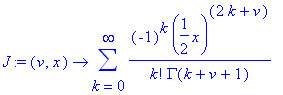 J := proc (v, x) options operator, arrow; sum((-1)^k/k!/GAMMA(k+v+1)*(1/2*x)^(2*k+v),k = 0 .. infinity) end proc