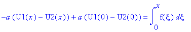 -a*(U1(x)-U2(x))+a*(U1(0)-U2(0)) = int(f(xi),xi = 0 .. x)