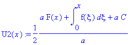 U2(x) := 1/2*(a*F(x)+int(f(xi),xi = 0 .. x)+a*C)/a