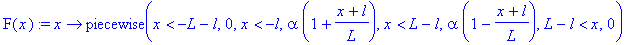 F(x) := proc (x) options operator, arrow; piecewise(x < -L-l,0,x < -l,alpha*(1+(x+l)/L),x < L-l,alpha*(1-(x+l)/L),L-l < x,0) end proc