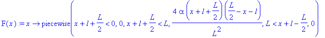 F(x) := proc (x) options operator, arrow; piecewise(x+l+1/2*L < 0,0,x+l+1/2*L < L,4*alpha*(x+l+1/2*L)*(1/2*L-x-l)/L^2,L < x+l-1/2*L,0) end proc