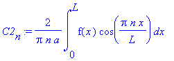 C2[n] := 2/Pi/n/a*int(f(x)*cos(Pi*n/L*x),x = 0 .. L)