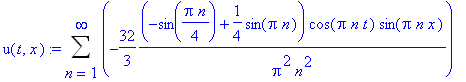 u(t,x) := Sum(-32/3*(-sin(1/4*Pi*n)+1/4*sin(Pi*n))/Pi^2/n^2*cos(Pi*n*t)*sin(Pi*n*x),n = 1 .. infinity)