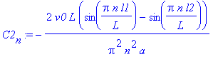 C2[n] := -2/Pi^2/n^2/a*v0*L*(sin(Pi*n/L*l1)-sin(Pi*n/L*l2))