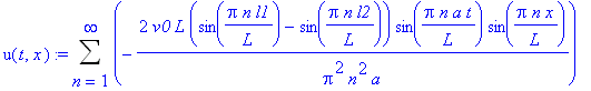 u(t,x) := Sum(-2/Pi^2/n^2/a*v0*L*(sin(Pi*n/L*l1)-sin(Pi*n/L*l2))*sin(Pi*n*a/L*t)*sin(Pi*n/L*x),n = 1 .. infinity)