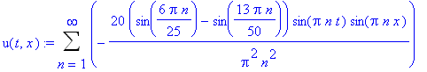 u(t,x) := Sum(-20/Pi^2/n^2*(sin(6/25*Pi*n)-sin(13/50*Pi*n))*sin(Pi*n*t)*sin(Pi*n*x),n = 1 .. infinity)