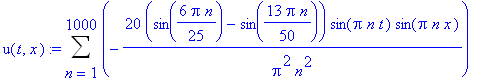 u(t,x) := Sum(-20/Pi^2/n^2*(sin(6/25*Pi*n)-sin(13/50*Pi*n))*sin(Pi*n*t)*sin(Pi*n*x),n = 1 .. 1000)