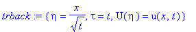 trback := {eta = x/t^(1/2), tau = t, U(eta) = u(x,t)}