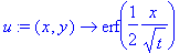 u := proc (x, y) options operator, arrow; erf(1/2*x/t^(1/2)) end proc