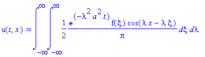 u(t,x) := int(int(1/2*exp(-lambda^2*a^2*t)*f(xi)*cos(lambda*x-lambda*xi)/Pi,xi = -infinity .. infinity),lambda = -infinity .. infinity)