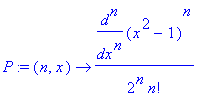 P := proc (n, x) options operator, arrow; 1/(2^n)/n!*diff((x^2-1)^n,`$`(x,n)) end proc