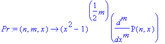 Pr := proc (n, m, x) options operator, arrow; (x^2-1)^(1/2*m)*diff(P(n,x),`$`(x,m)) end proc