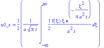 u0_x := 1/2*1/a/(Pi*t)^(1/2)*int(1/2*f(xi)*xi/a^2/t*exp(-1/4*xi^2/a^2/t),xi = -infinity .. infinity)