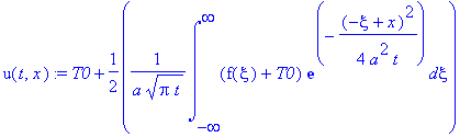 u(t,x) := T0+1/2*1/a/(Pi*t)^(1/2)*int((f(xi)+T0)*exp(-1/4*(-xi+x)^2/a^2/t),xi = -infinity .. infinity)