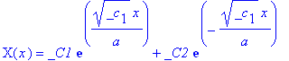X(x) = _C1*exp(_c[1]^(1/2)/a*x)+_C2*exp(-_c[1]^(1/2)/a*x)