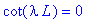 cot(lambda*L) = 0