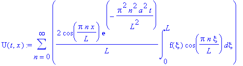U(t,x) := sum(2/L*cos(Pi*n/L*x)*exp(-Pi^2*n^2/L^2*a^2*t)*int(f(xi)*cos(Pi*n/L*xi),xi = 0 .. L),n = 0 .. infinity)
