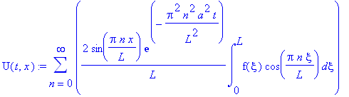 U(t,x) := sum(2/L*sin(Pi*n/L*x)*exp(-Pi^2*n^2/L^2*a^2*t)*int(f(xi)*cos(Pi*n/L*xi),xi = 0 .. L),n = 0 .. infinity)