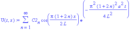 U(t,x) := sum(C2[n]*cos(1/2*Pi*(1+2*n)/L*x)*exp(-1/4*Pi^2*(1+2*n)^2/L^2*a^2*t),n = 1 .. infinity)