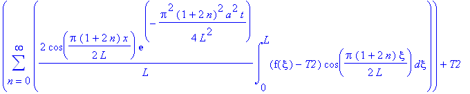 u(t,x) := sum(2/L*cos(1/2*Pi*(1+2*n)/L*x)*exp(-1/4*Pi^2*(1+2*n)^2/L^2*a^2*t)*int((f(xi)-T2)*cos(1/2*Pi*(1+2*n)/L*xi),xi = 0 .. L),n = 0 .. infinity)+T2