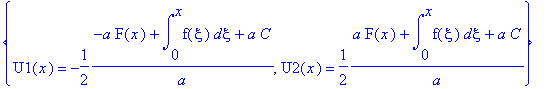{U1(x) = -1/2*(-a*F(x)+int(f(xi),xi = 0 .. x)+a*C)/a, U2(x) = 1/2*(a*F(x)+int(f(xi),xi = 0 .. x)+a*C)/a}