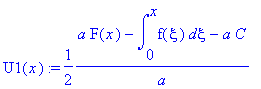 U1(x) := 1/2*(a*F(x)-int(f(xi),xi = 0 .. x)-a*C)/a
