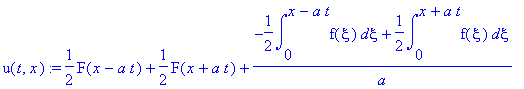 u(t,x) := 1/2*F(x-a*t)+1/2*F(x+a*t)+(-1/2*int(f(xi),xi = 0 .. x-a*t)+1/2*int(f(xi),xi = 0 .. x+a*t))/a