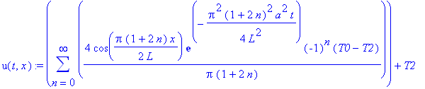 u(t,x) := sum(4*cos(1/2*Pi*(1+2*n)/L*x)*exp(-1/4*Pi^2*(1+2*n)^2/L^2*a^2*t)*(-1)^n*(T0-T2)/Pi/(1+2*n),n = 0 .. infinity)+T2