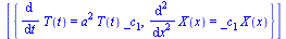 [{diff(T(t), t) = `*`(`^`(a, 2), `*`(T(t), `*`(_c[1]))), diff(diff(X(x), x), x) = `*`(_c[1], `*`(X(x)))}]